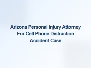 Protect Your Legal Rights After a Cell Phone Distraction Accident in Arizona
