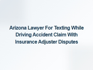 Arizona Lawyer Helps Navigate Insurance Disputes After Texting While Driving Accident