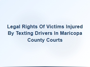 Victims' Legal Rights in Maricopa County Texting-While-Driver Cases